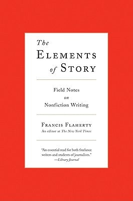 The Elements of Story: Field Notes on Nonfiction Writing Paperback Harper Perennial
