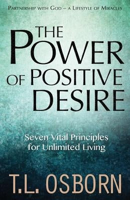 The Power of Positive Desire: Seven Vital Principles for Unlimited Living Paperback Harrison House