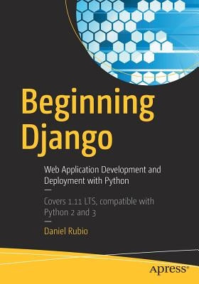 Beginning Django: Web Application Development and Deployment with Python Paperback Apress