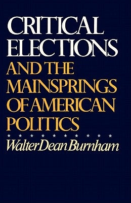 Critical Elections: And the Mainsprings of American Politics Paperback W. W. Norton & Company