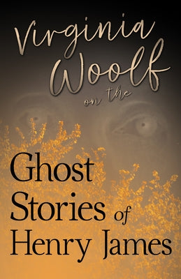 Virginia Woolf on the Ghost Stories of Henry James Paperback Read & Co. Great Essays