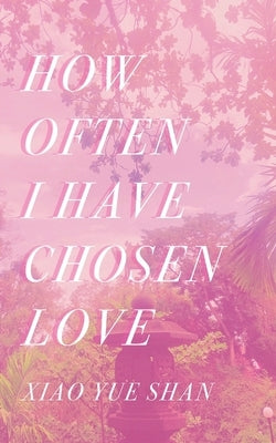 How Often I Have Chosen Love Paperback Discover New Art LLC