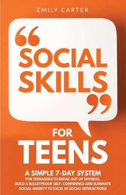 Social Skills for Teens: A Simple 7-Day System for Teenagers to Break Out of Shyness, Build a Bulletproof Self-Confidence, and Eliminate Social Paperback Skillset Symphony Press