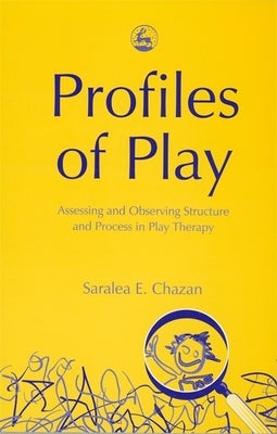 Profiles of Play: Assessing and Observing Structure and Process in Play Therapy Paperback Jessica Kingsley Publishers