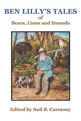Ben Lilly's Tales of Bear, Lions and Hounds Paperback High Lonesome Books