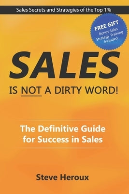 Sales Is Not A Dirty Word: The Definitive Guide for Success in Sales Paperback Jones Media Publishing