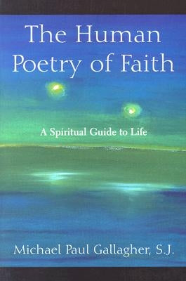 The Human Poetry of Faith: A Spiritual Guide to Life Paperback Paulist Press