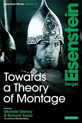 Towards a Theory of Montage: Sergei Eisenstein Selected Works, Volume 2 Paperback Bloomsbury Publishing PLC