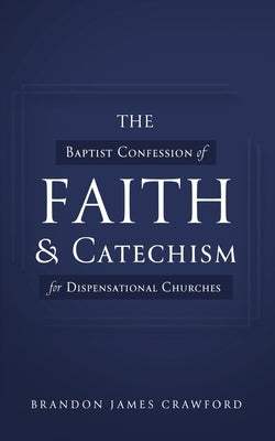 The Baptist Confession of Faith and Catechism for Dispensational Churches Paperback Ambassador International