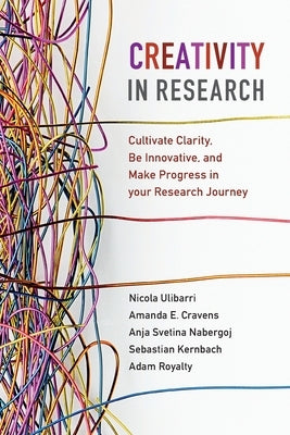 Creativity in Research: Cultivate Clarity, Be Innovative, and Make Progress in Your Research Journey Paperback Cambridge University Press