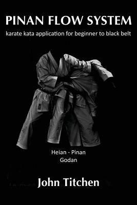 Pinan Flow System: Heian / Pinan Godan: karate kata application for beginner to black belt Paperback Createspace Independent Publishing Platform
