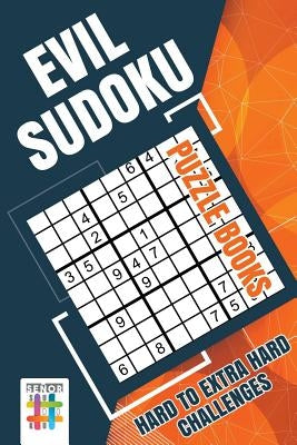 Evil Sudoku Puzzle Books Hard to Extra Hard Challenges Senor Sudoku