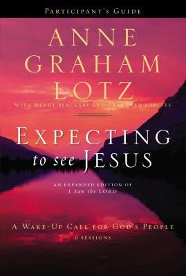 Expecting to See Jesus Participant's Guide: A Wake-Up Call for God's People Paperback Harperchristian Resources