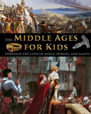 The Middle Ages for Kids through the lives of kings, heroes, and saints Paperback Stratostream LLC