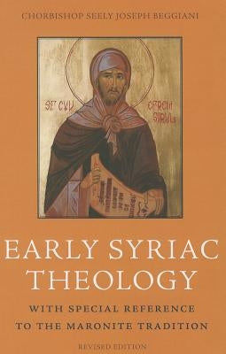 Early Syriac Theology: With Special Reference to the Maronite Tradition Paperback Catholic University of America Press