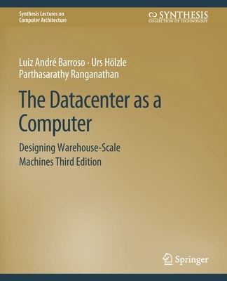 The Datacenter as a Computer: Designing Warehouse-Scale Machines, Third Edition Paperback Springer
