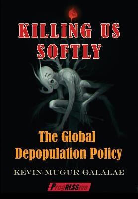 Killing Us Softly: The Global Depopulation Policy Paperback Progressive Press