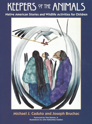 Keepers of the Animals: Native American Stories and Wildlife Activities for Children Fulcrum Publishing