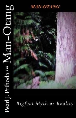 Man-Otang: Bigfoot Myth or Reality Paperback Createspace Independent Publishing Platform