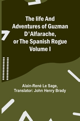 The life and adventures of Guzman D'Alfarache, or the Spanish Rogue Volume I Paperback Alpha Edition