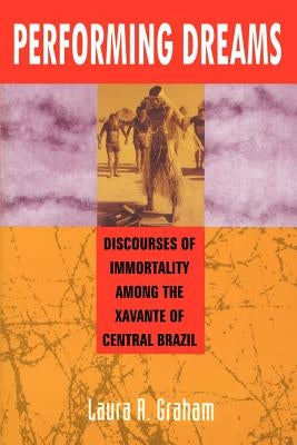 Performing Dreams: Discoveries of Immortality Among the Xavante of Central Brazil Paperback Fenestra Books