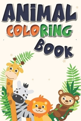 Animal Coloring Book: Great Gift for your Boys and Girls, Fantastic learning and Fun with cute design for Kids Paperback Independently Published