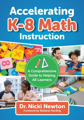 Accelerating K-8 Math Instruction: A Comprehensive Guide to Helping All Learners by Newton, Nicki