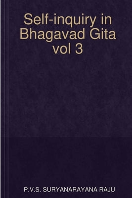 Self-inquiry in Bhagavad Gita vol 3 Paperback Lulu.com