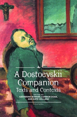 A Dostoevskii Companion: Texts and Contexts by Bowers, Katherine