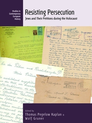 Resisting Persecution: Jews and Their Petitions During the Holocaust Paperback Berghahn Books