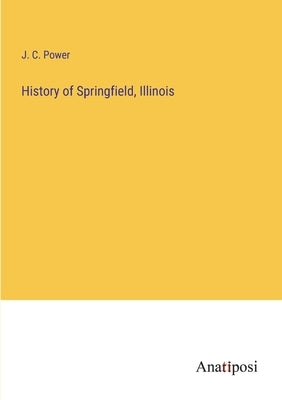 History of Springfield, Illinois Paperback Anatiposi Verlag
