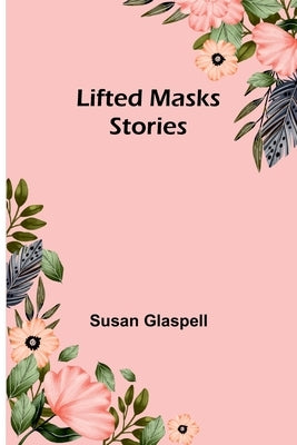Lifted Masks; stories Paperback Alpha Edition