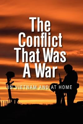 The Conflict that was a War; In Vietnam and at Home Paperback Createspace Independent Publishing Platform