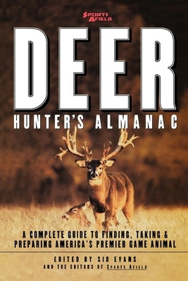 Sports Afield's Deer Hunter's Almanac: A Complete Guide to Finding, Taking and Preparing America's Premier Game Animal Paperback Atlantic Monthly Press