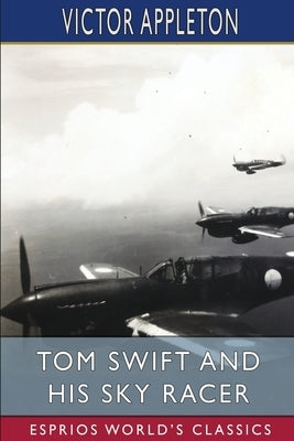 Tom Swift and His Sky Racer (Esprios Classics): or, The Quickest Flight on Record Paperback Blurb