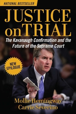 Justice on Trial: The Kavanaugh Confirmation and the Future of the Supreme Court Paperback Regnery Publishing