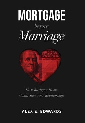 Mortgage Before Marriage by Edwards, Alex E.