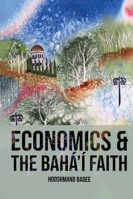 Economics and The Bahá'í Faith by Badee, Hooshmand