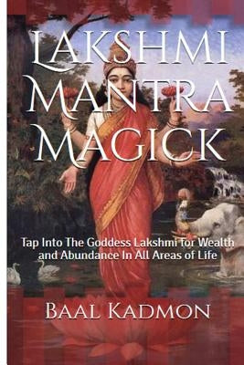 Lakshmi Mantra Magick: Tap Into The Goddess Lakshmi for Wealth and Abundance In Paperback Createspace Independent Publishing Platform