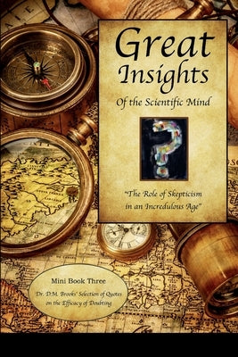 Great Insights of the Scientific Mind: The Role of Skepticism in an Incredulous Age Paperback Lulu.com