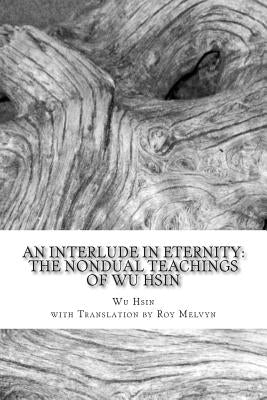 An Interlude in Eternity: The Non Dual Teachings of Wu Hsin Paperback Createspace Independent Publishing Platform