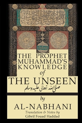 The Prophet Muhammad's Knowledge of the Unseen Paperback Institute for Spiritual and Cultural Advancem