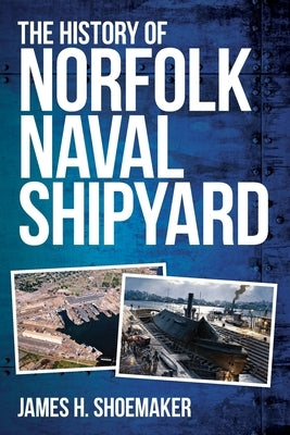 The History of Norfolk Naval Shipyard Paperback Palmetto Publishing
