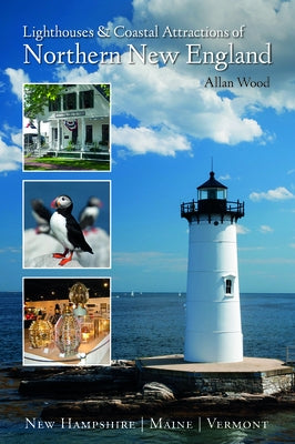 Lighthouses and Coastal Attractions of Northern New England: New Hampshire, Maine, and Vermont Paperback Schiffer Publishing