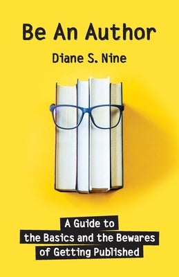 Be An Author: A Guide to the Basics and the Bewares of Getting Published Paperback Rand-Smith LLC