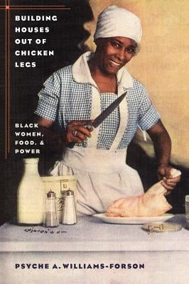 Building Houses out of Chicken Legs: Black Women, Food, and Power Paperback University of North Carolina Press