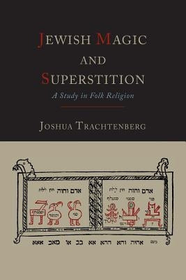 Jewish Magic and Superstition: A Study in Folk Religion Paperback Martino Fine Books