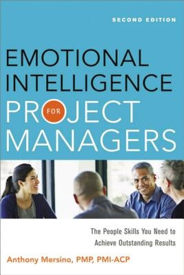 Emotional Intelligence for Project Managers: The People Skills You Need to Achieve Outstanding Results Amacom