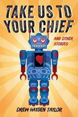 Paperback of "Take Us to Your Chief and Other Stories," classic science-fiction with a contemporary First Nations perspective by Douglas & McIntyre.