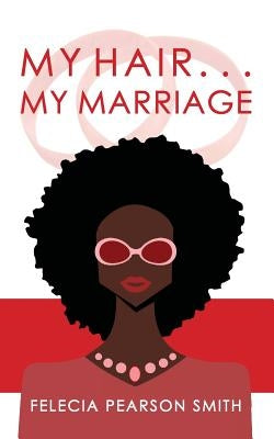My Hair. . .My Marriage Paperback Createspace Independent Publishing Platform